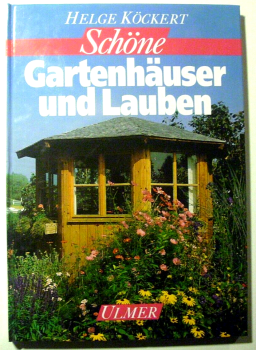 Schöne Gartenhäuser und Lauben von Helge Köckert